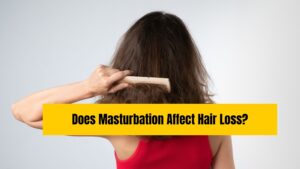 Does Masturbation Affect Hair Loss?