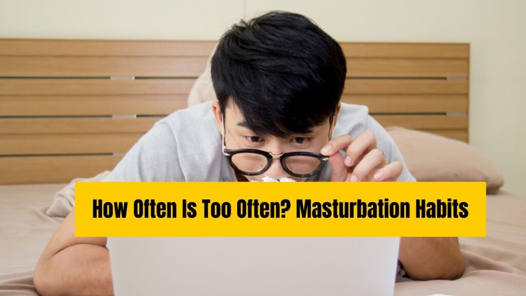 How Often Is Too Often? Masturbation Habits